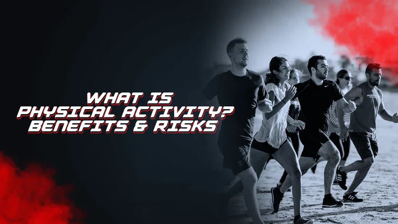 What Is Physical Activity? Benefits, Risks & Why It Matters Daily - Proathlix