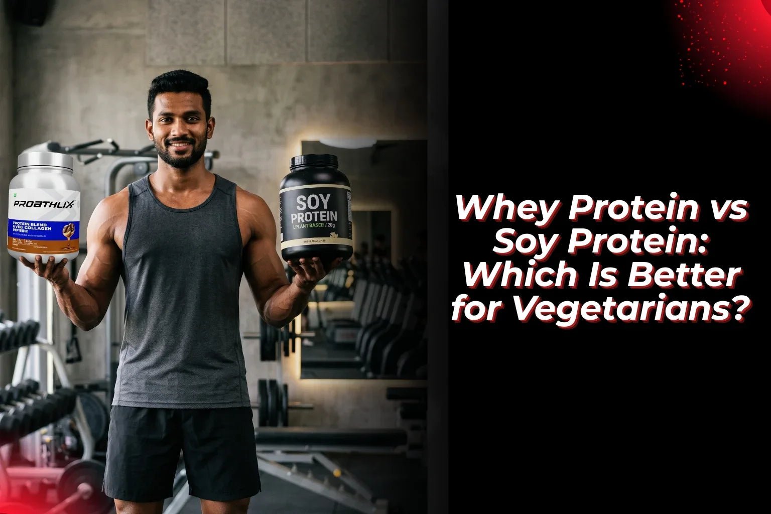 Whey Protein vs Soy Protein: Which Is Better for Vegetarians? - Proathlix