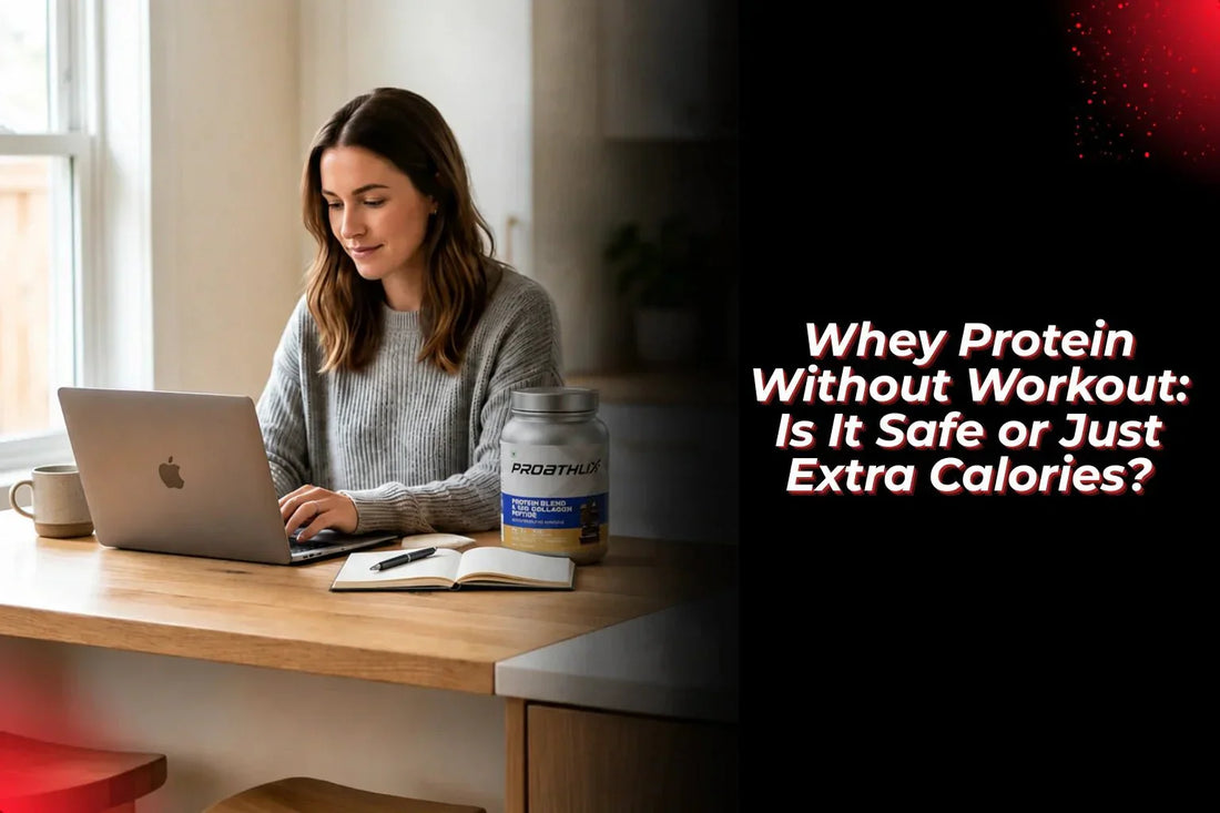 Whey Protein Without Workout: Is It Safe or Just Extra Calories? - Proathlix
