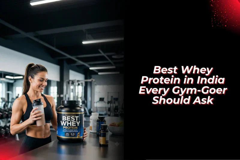 Which Is the Best Whey Protein in India? 12 Questions Every Gym-Goer Should Ask - Proathlix