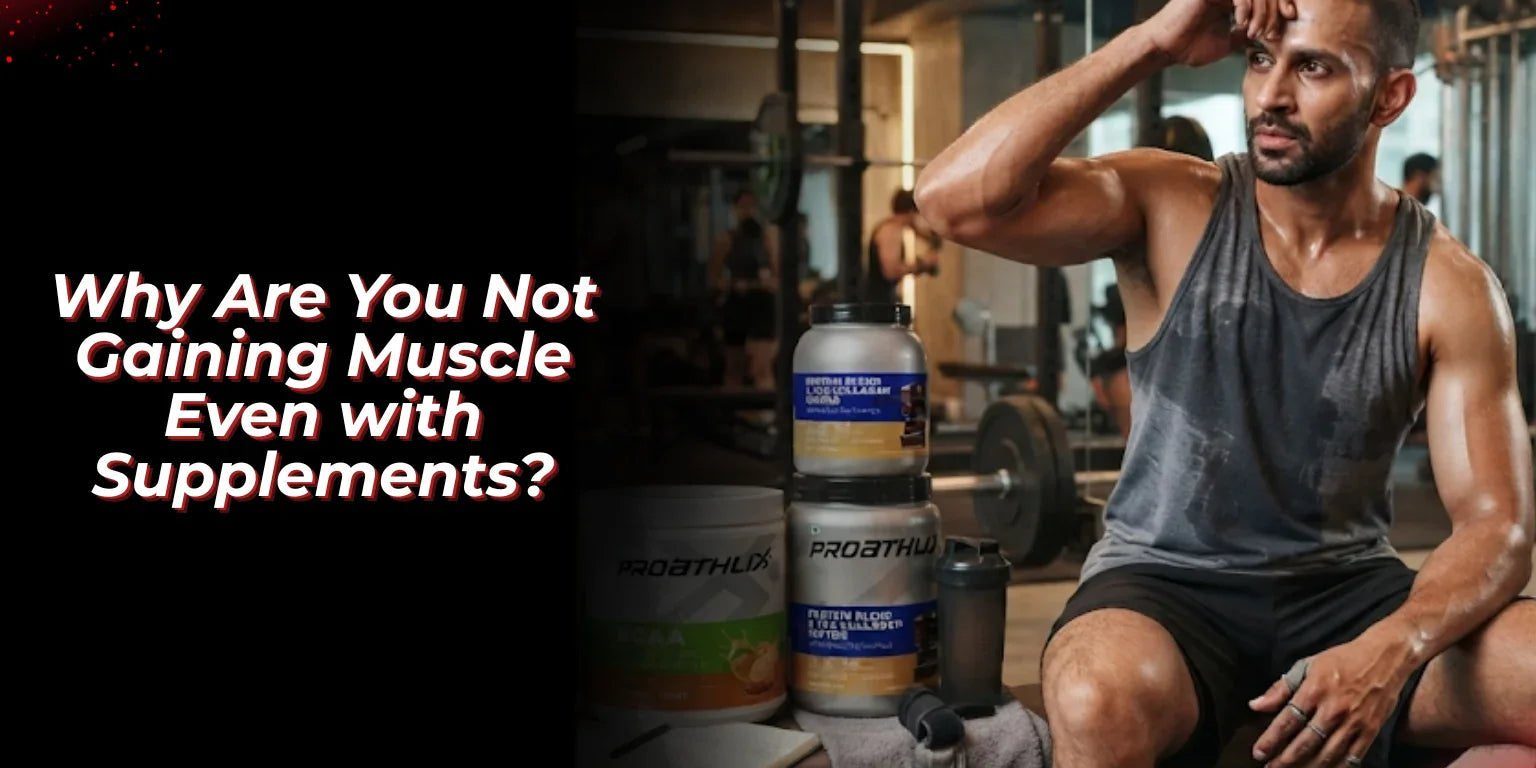 Why Are You Not Gaining Muscle Even with Supplements? - Proathlix