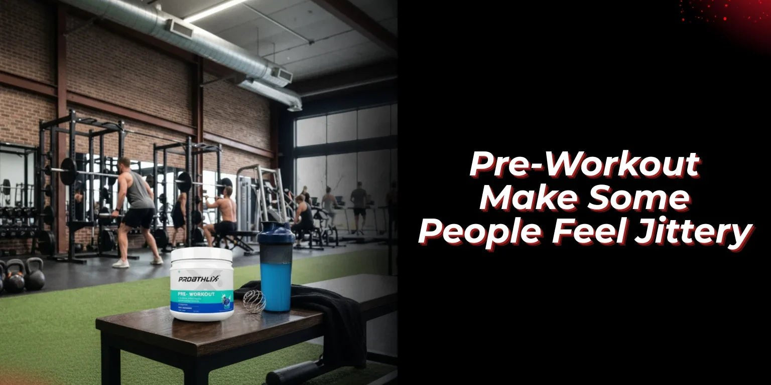Why Does Pre-Workout Make Some People Feel Jittery? - Proathlix